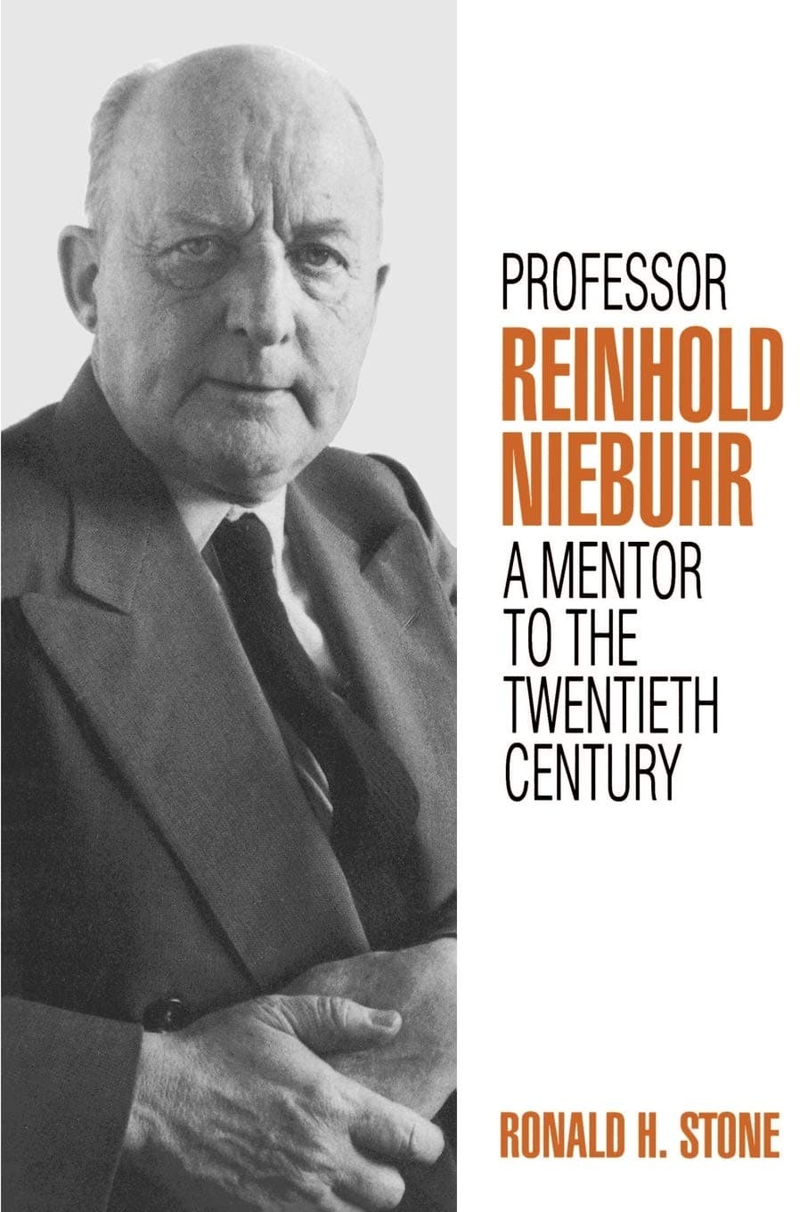 Professor Reinhold Niebuhr: A Mentor to the Twentieth Century - Westminster John Knox Press