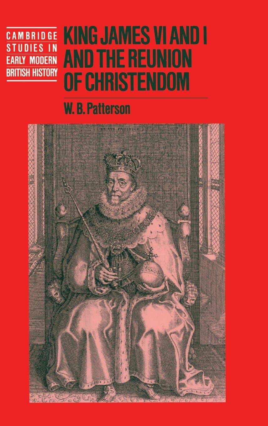 King James VI and I and the Reunion of Christendom (Cambridge Studies in Early Modern British History)
