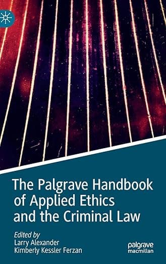 The Palgrave Handbook of Applied Ethics and the Criminal Law - Larry Alexander