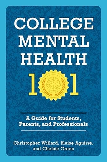 College Mental Health 101: A Guide for Students, Parents, and Professionals - Christopher Green