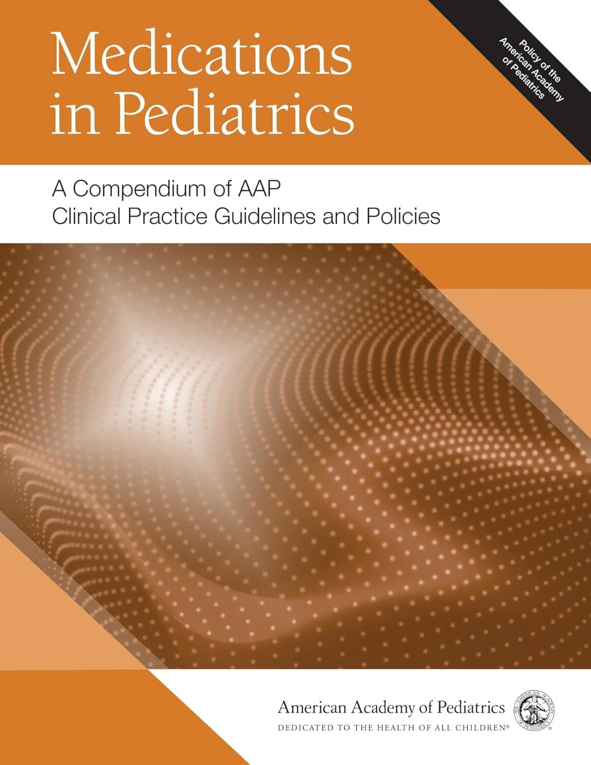 Medications in Pediatrics: A Compendium of AAP Clinical Practice Guidelines and Policies - American Academy of Pediatrics