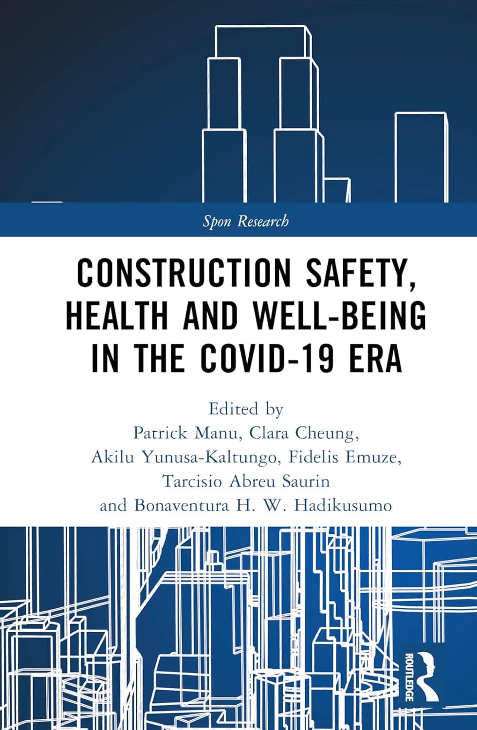 Construction Safety, Health and Well-being in the COVID-19 era (Spon Research) - Patrick Manu