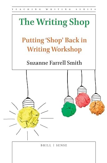The Writing Shop: Putting 'Shop' Back in Writing Workshop (Teaching Writing, 7) - Suzanne Farrell Smith