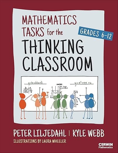 Mathematics Tasks for the Thinking Classroom, Grades 6-12 (Corwin Mathematics Series) - Corwin