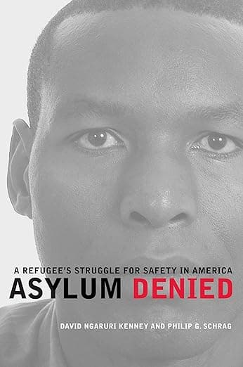 Asylum Denied: A Refugee’s Struggle for Safety in America - David Ngaruri Kenney
