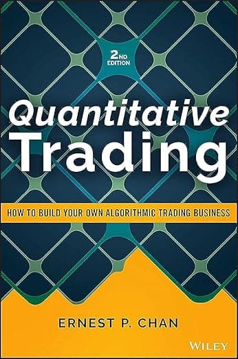 Quantitative Trading: How to Build Your Own Algorithmic Trading Business (Wiley Trading) - Ernest P. Chan