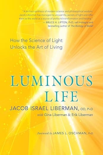 Luminous Life: How the Science of Light Unlocks the Art of Living - James L. Oschman PhD
