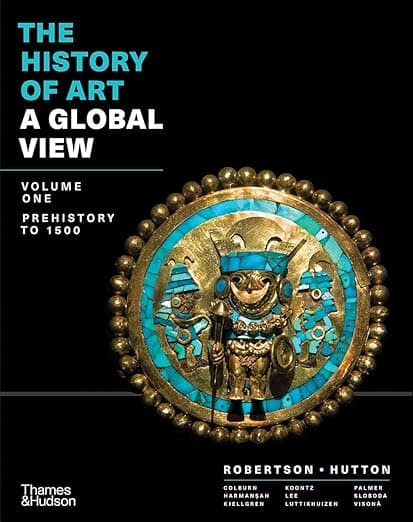 The History of Art: A Global View: Prehistory to 1500 (Volume 1) - Cynthia A. Roberts