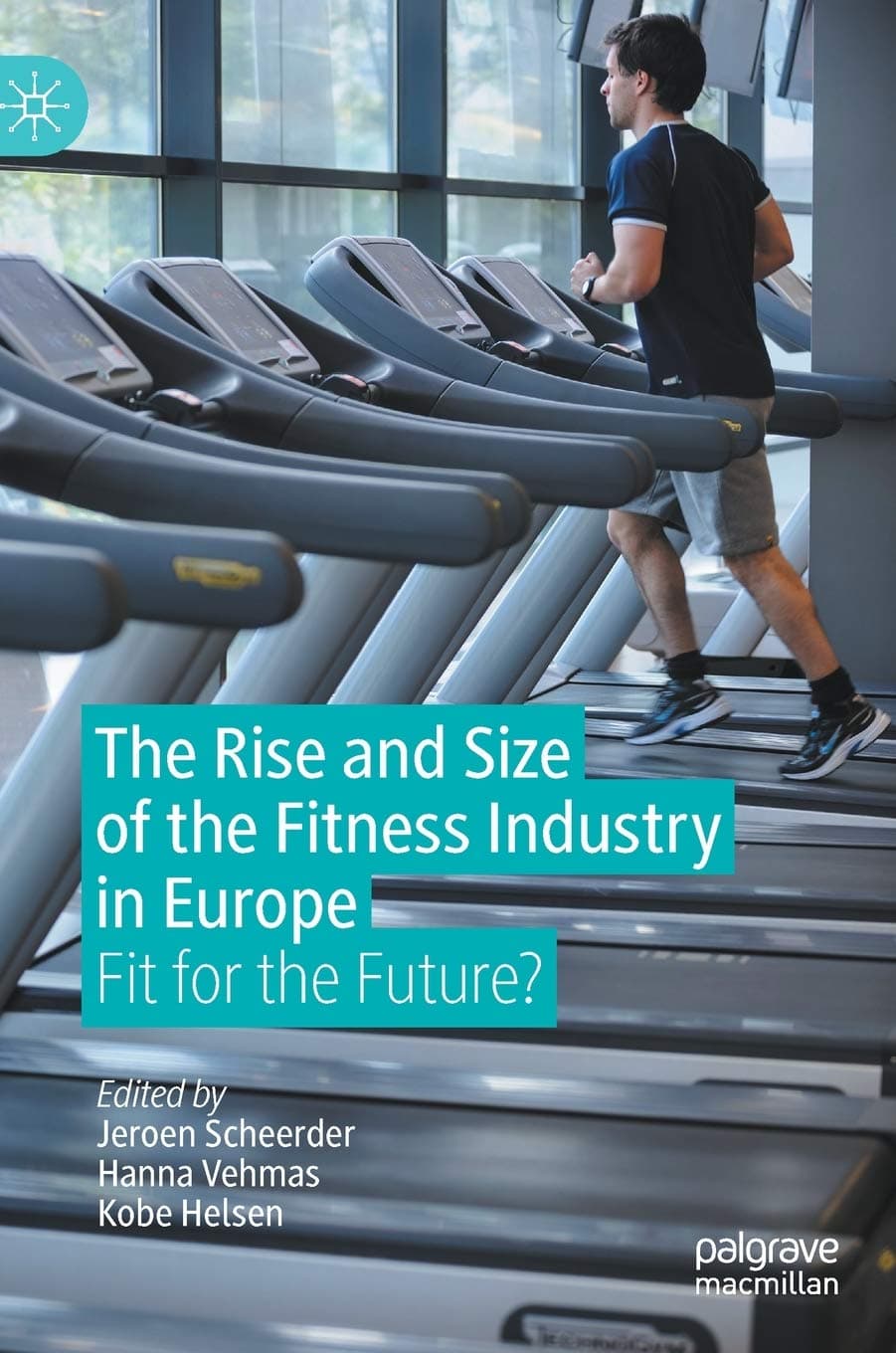 The Rise and Size of the Fitness Industry in Europe: Fit for the Future? - Jeroen Scheerder