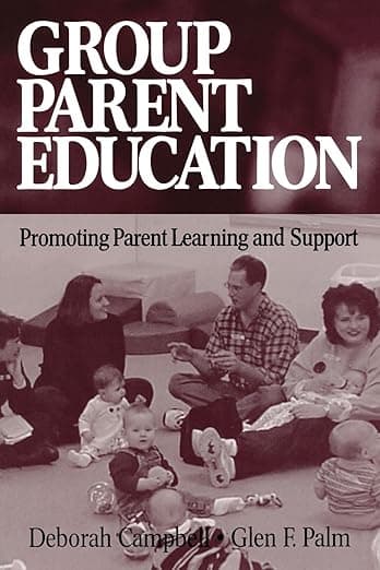 Group Parent Education: Promoting Parent Learning and Support - Deborah Campbell