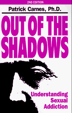 Out of the Shadows: Understanding Sexual Addiction - Patrick Carnes
