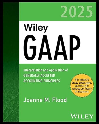 Wiley GAAP 2025: Interpretation and Application of Generally Accepted Accounting Principles (Wiley Regulatory Reporting) - Joanne M. Flood