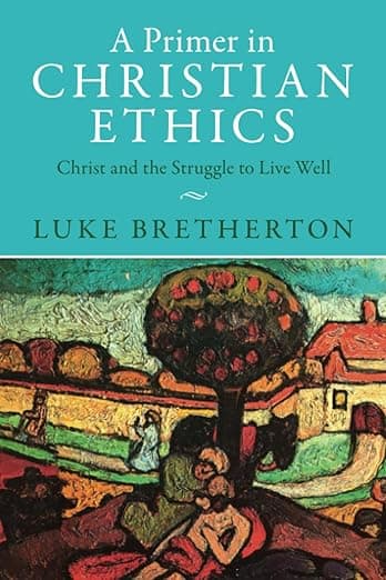 A Primer in Christian Ethics - Luke Bretherton