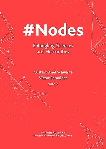 #Nodes: Entangling Sciences and Humanities - Gustavo Ariel Schwartz
