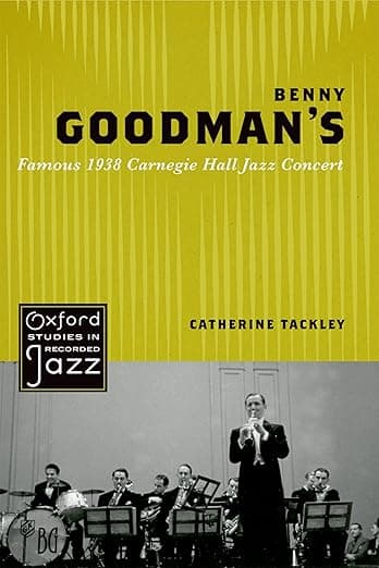 Benny Goodman's Famous 1938 Carnegie Hall Jazz Concert (Oxford Studies in Recorded Jazz) - Catherine Hall