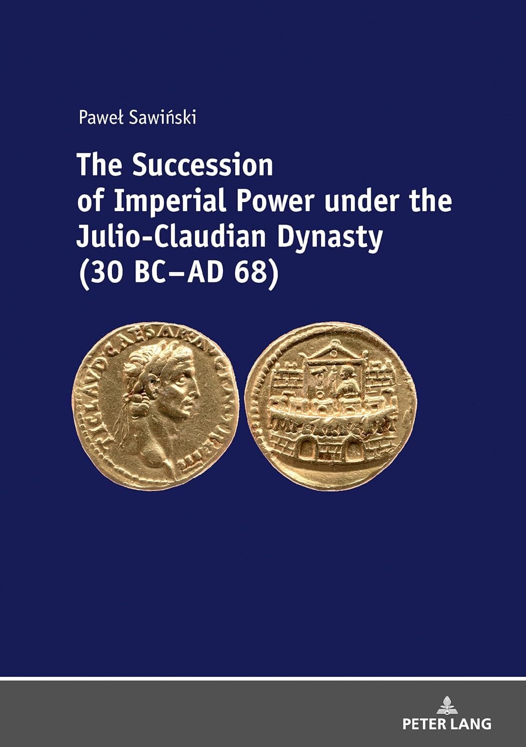The Succession of Imperial Power under the Julio-Claudian Dynasty (30 BC – AD 68) - Peter Lang