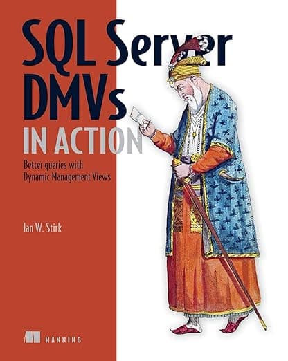 SQL Server DMVs in Action: Better Queries with Dynamic Management Views - Manning