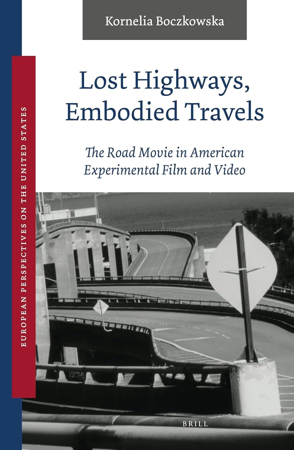 Lost Highways, Embodied Travels: The Road Movie in American Experimental Film and Video (European Perspectives on the United States, 7) - Kornelia Boczkowska