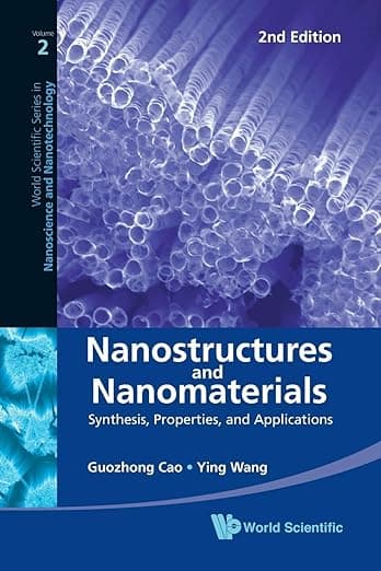 NANOSTRUCTURES AND NANOMATERIALS: SYNTHESIS, PROPERTIES, AND APPLICATIONS (2ND EDITION) (World Scientific Series in Nanoscience and Nanotechnology) - Guozhong Cao