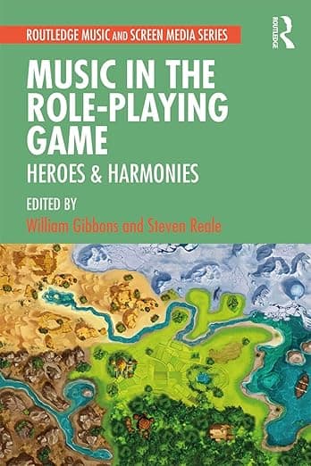Music in the Role-Playing Game: Heroes & Harmonies (Routledge Music and Screen Media Series) - William Gibbons