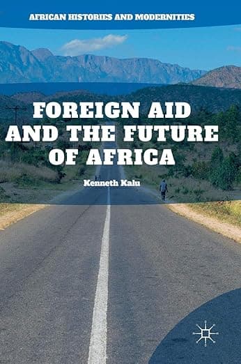 Foreign Aid and the Future of Africa (African Histories and Modernities) - Palgrave Macmillan