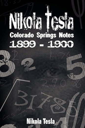 Nikola Tesla: Colorado Springs Notes, 1899-1900 - Nikola Tesla