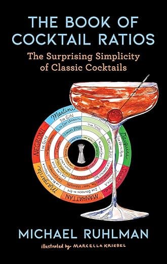 The Book of Cocktail Ratios: The Surprising Simplicity of Classic Cocktails (Ruhlman's Ratios) - Michael Ruhlman