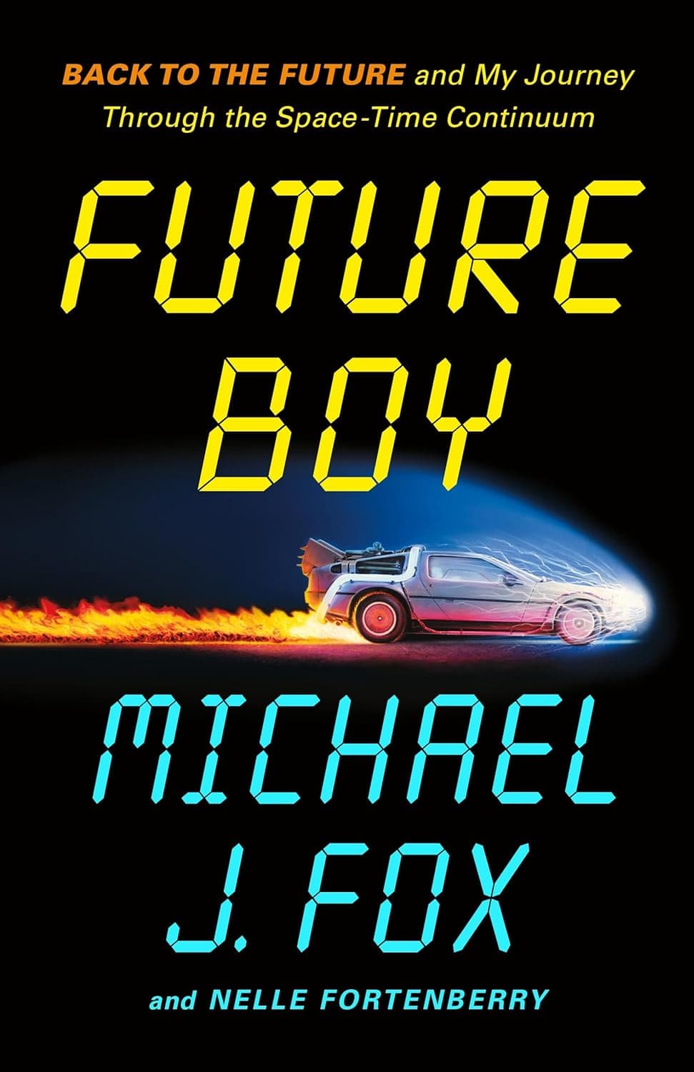 Future Boy: Back to the Future and My Journey Through the Space-Time Continuum - Michael J. Fox