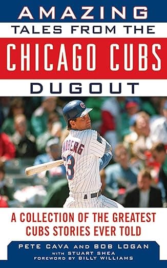 Amazing Tales from the Chicago Cubs Dugout: A Collection of the Greatest Cubs Stories Ever Told (Tales from the Team) - Logan Williams