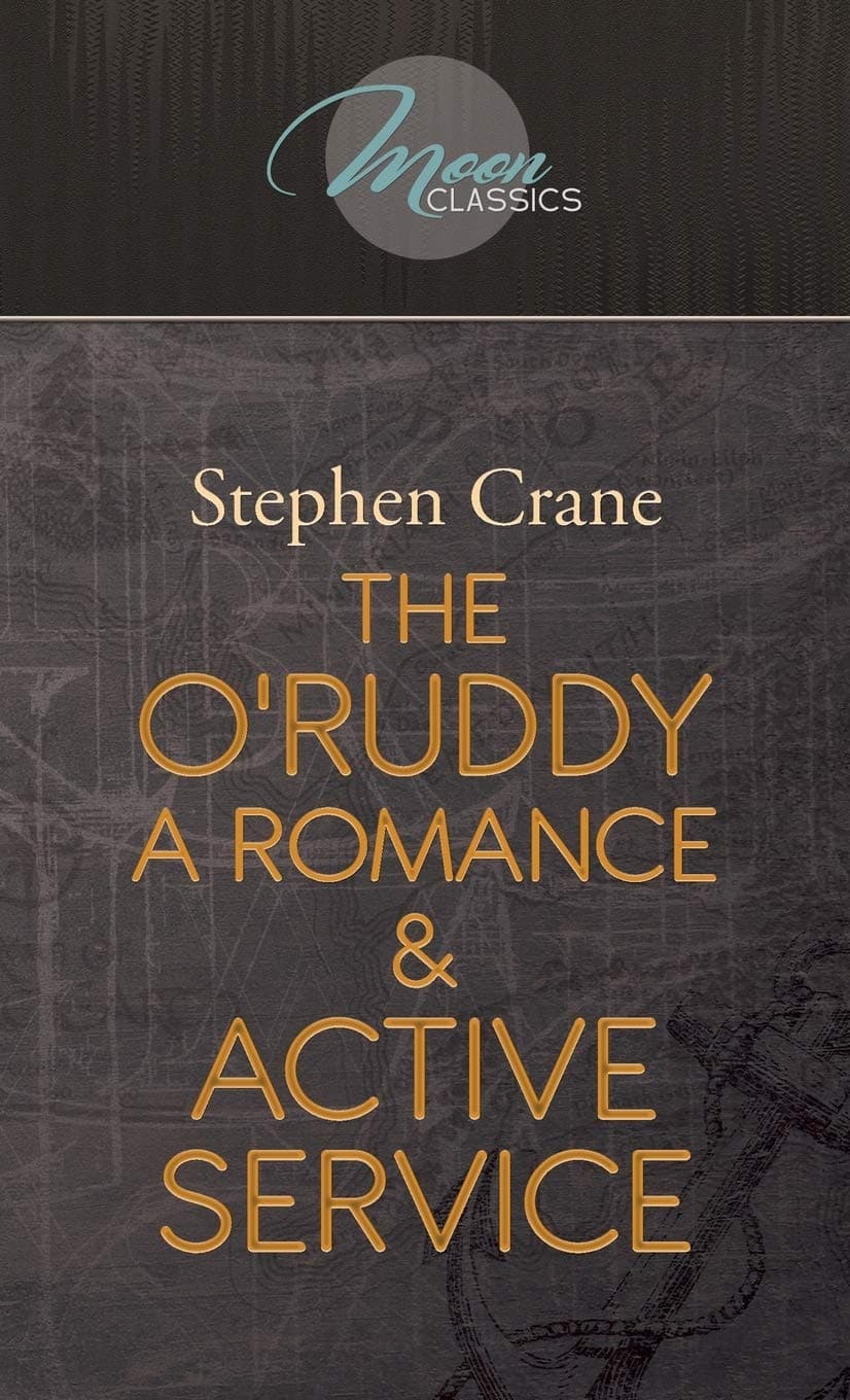 The O'Ruddy: A Romance & Active Service (Moon Classics) - Stephen Crane