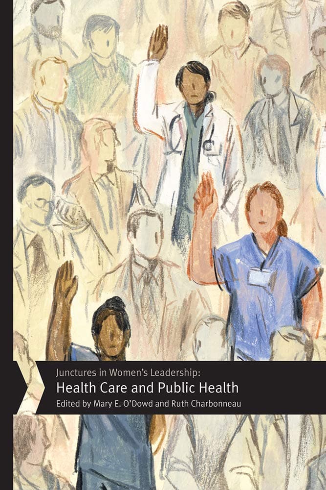 Junctures in Women's Leadership: Health Care and Public Health (Junctures: Case Studies in Women's Leadership) - Rutgers University Press