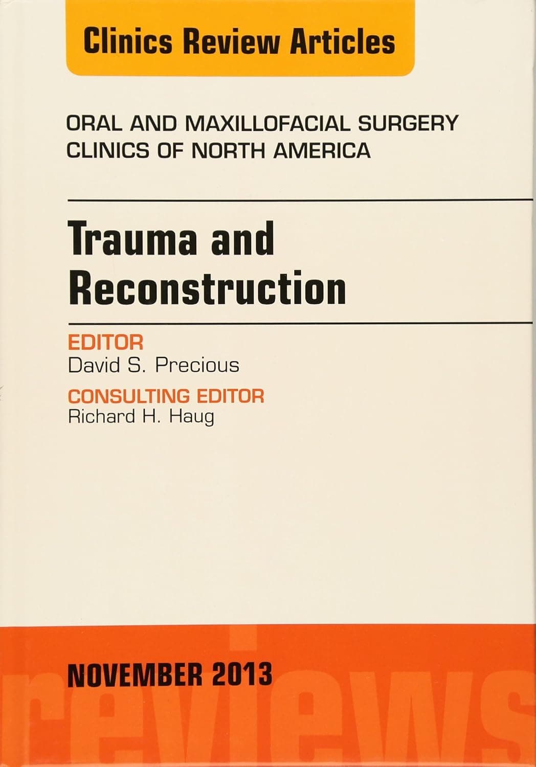 Trauma and Reconstruction, An Issue of Oral and Maxillofacial Surgery Clinics (Volume 25-4) (The Clinics: Dentistry, Volume 25-4)