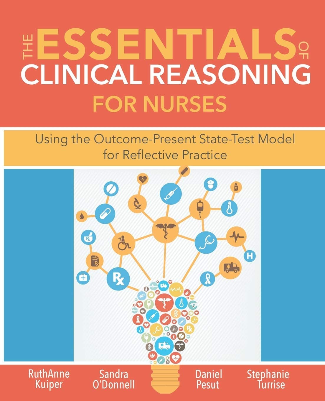 The Essentials of Clinical Reasoning for Nurses: Using the Outcome-Present State Test Model for Reflective Practice - Sigma Theta Tau Intl