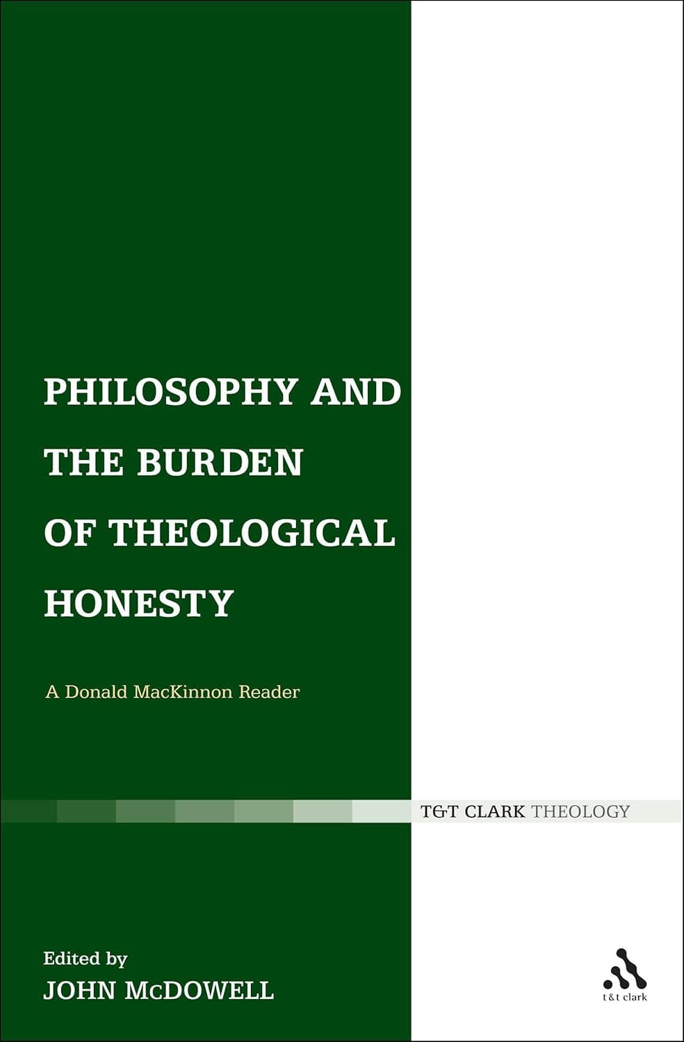 Philosophy and the Burden of Theological Honesty: A Donald MacKinnon Reader - John MacKinnon