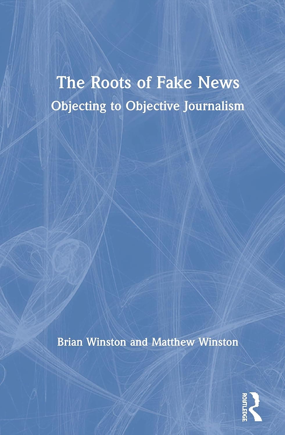 The Roots of Fake News - Brian Winston