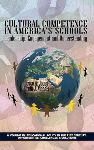 Cultural Competence in America's Schools: Leadership, Engagement and Understanding (Educational Policy in the 21st Century: Opportunities, Challenges and Solutions) - Information Age Publishing