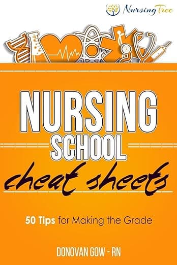 Nursing School Cheat Sheets: 50 Tips for Making the Grade - Donovan Gow