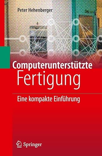 Computerunterstützte Fertigung: Eine kompakte Einführung (German Edition) - Peter Hehenberger