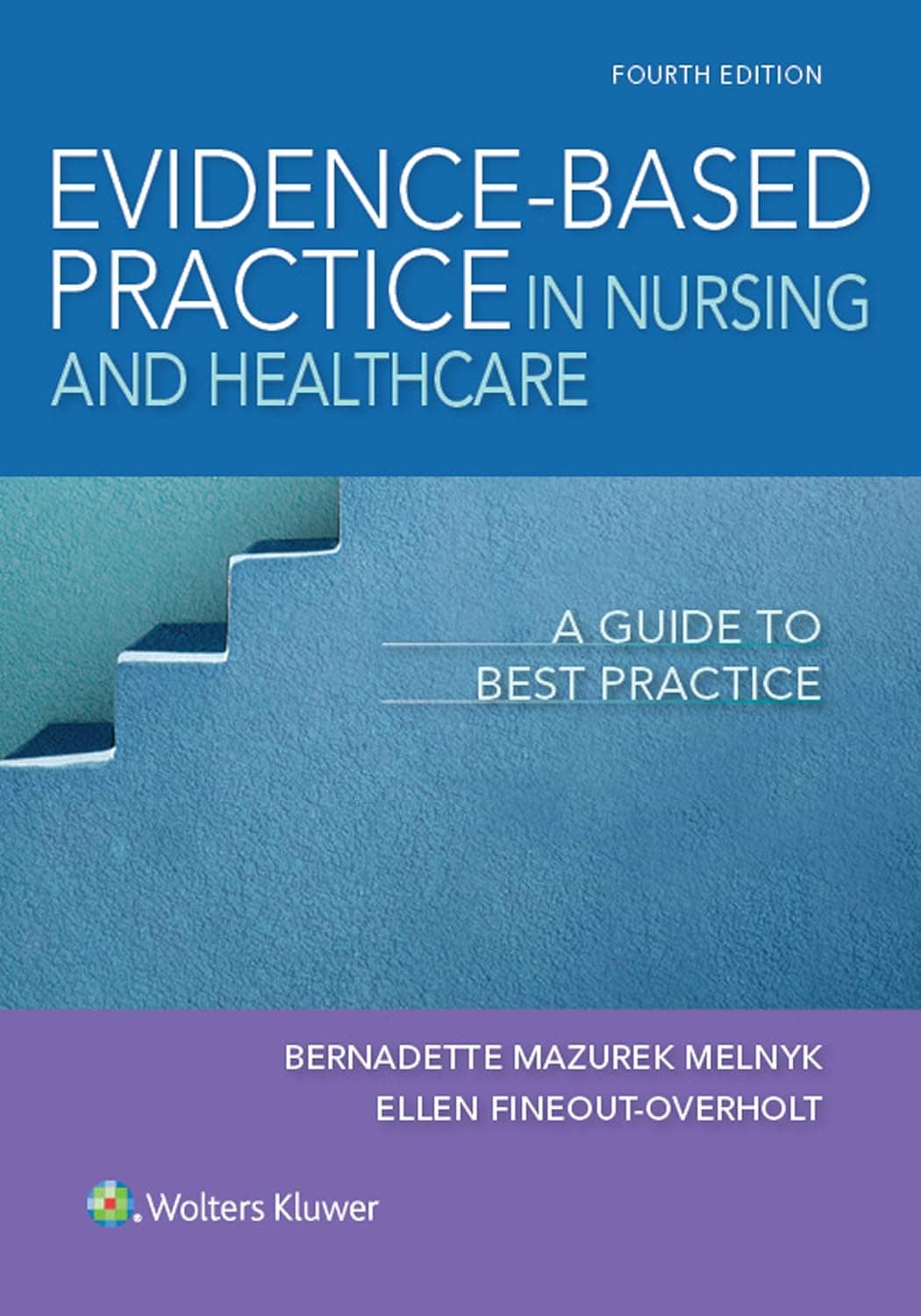 Evidence-Based Practice in Nursing & Healthcare: A Guide to Best Practice - Bernadette Mazurek Melnyk PhD  RN  CPNP/PMHNP  FNAP