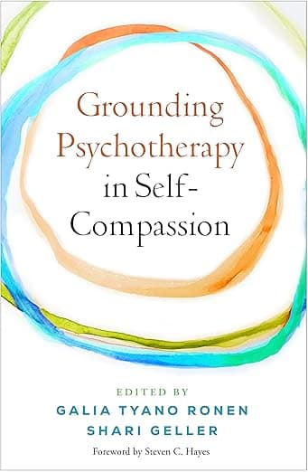 Grounding Psychotherapy in Self-Compassion - The Guilford Press