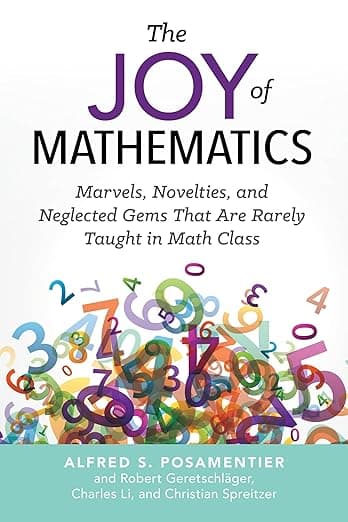 Joy of Mathematics: Marvels, Novelties, and Neglected Gems That Are Rarely Taught in Math Class - Prometheus