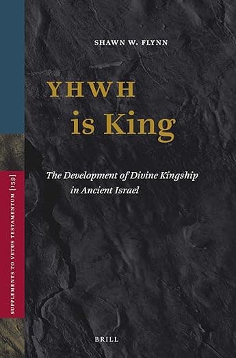 YHWH is King: The Development of Divine Kingship in Ancient Israel (Vetus Testamentum, Supplements, 159) - Shawn W. Flynn