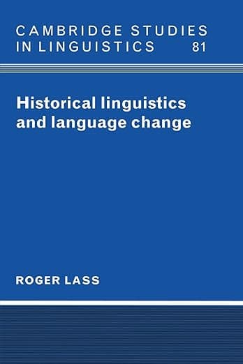Historical Linguistics and Language Change (Cambridge Studies in Linguistics, Series Number 81) - Roger Lass