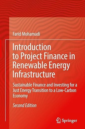 Introduction to Project Finance in Renewable Energy Infrastructure: Sustainable Finance and Investing for a Just Energy Transition to a Low-Carbon Economy - Farid Mohamadi