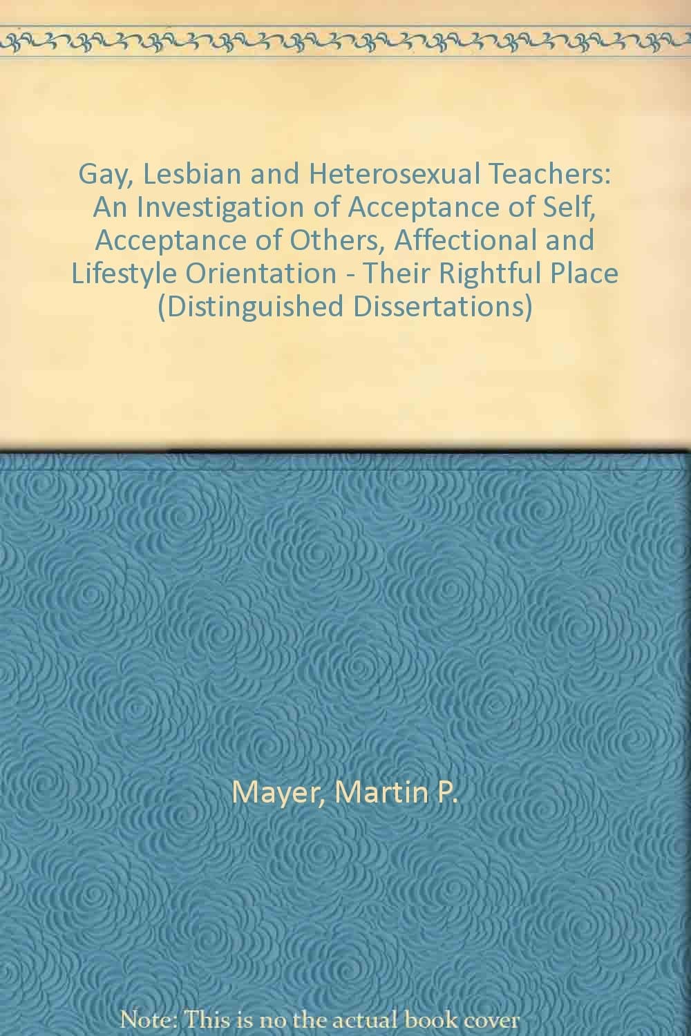 Gay, Lesbian, and Heterosexual Teachers: An Investigation of Acceptance of Self, Acceptance of Others, Affectional and Lifestyle Orientation : Their - Edwin Mellen Pr