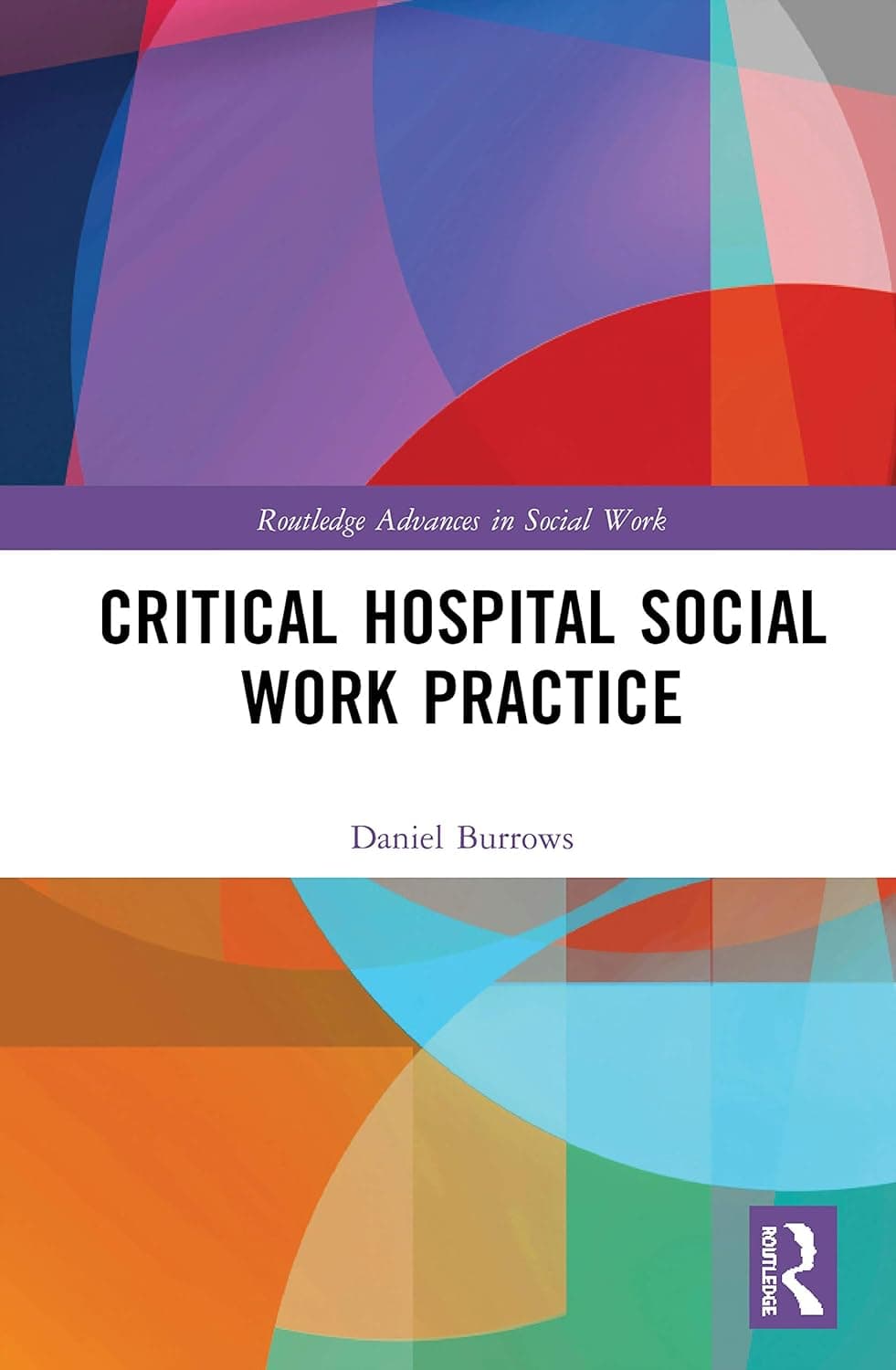 Critical Hospital Social Work Practice (Routledge Advances in Social Work)