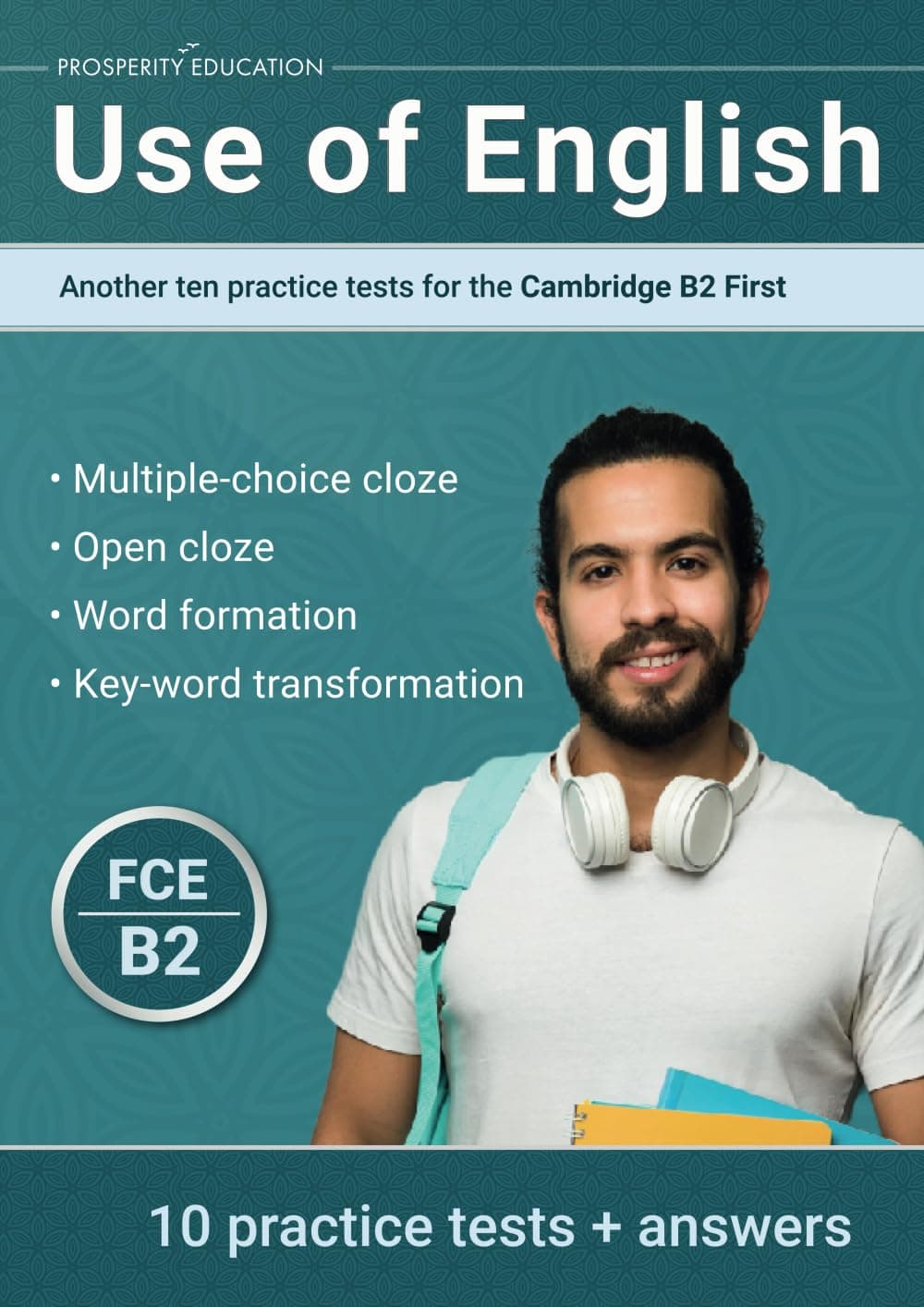 Use of English: Another ten practice tests for the Cambridge B2 First - Prosperity Education