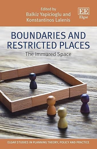 Boundaries and Restricted Places: The Immured Space (Elgar Studies in Planning Theory, Policy and Practice) - Balkiz Yapicioglu