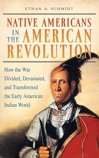 Native Americans in the American Revolution: How the War Divided, Devastated, and Transformed the Early American Indian World - Ethan A.. Schmidt