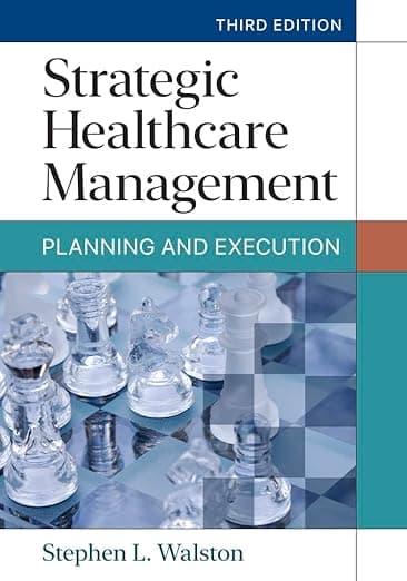 Strategic Healthcare Management: Planning and Execution, Third Edition - Stephen Walston